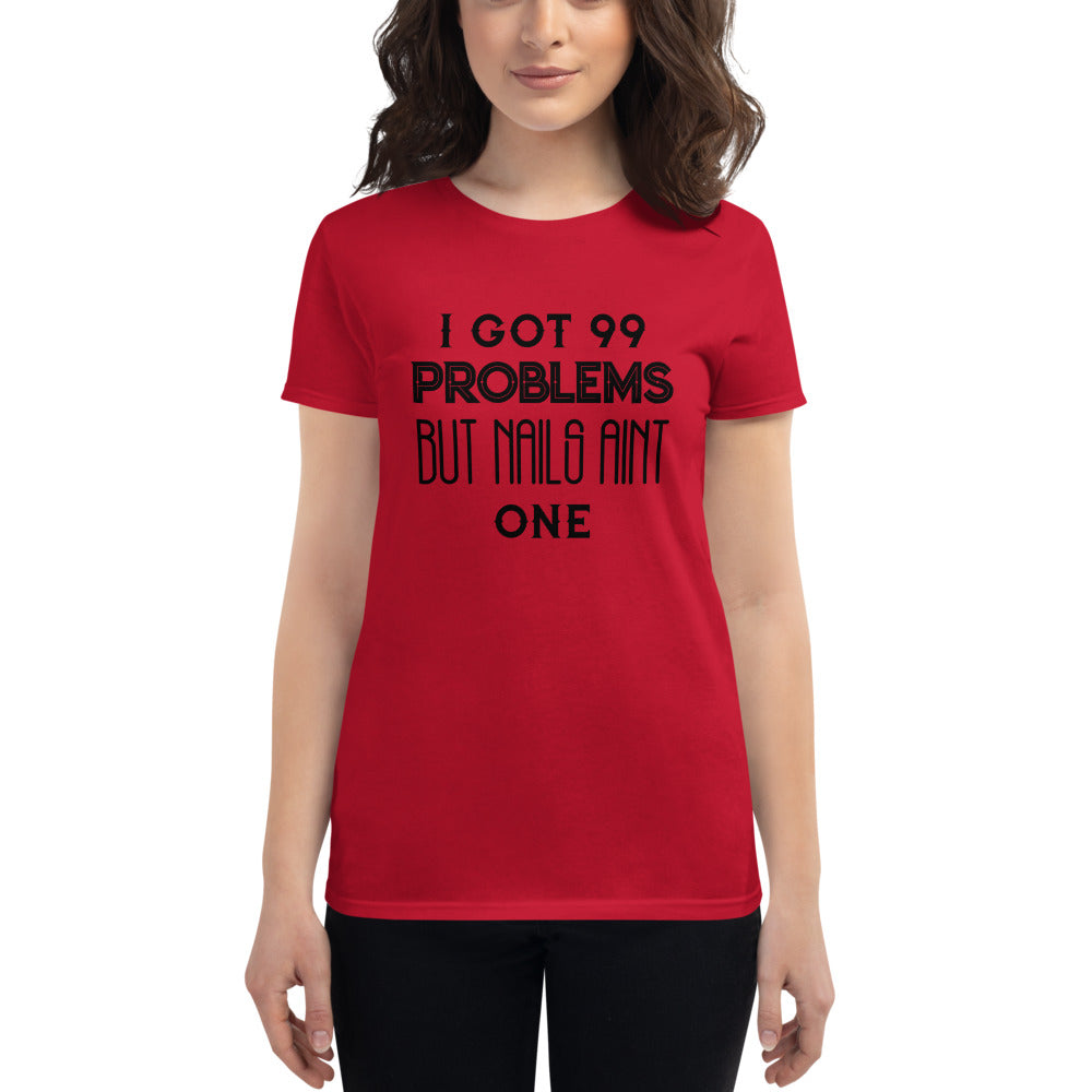 I got 99 Problems But Nails Aint One - Short Sleeve T-shirt