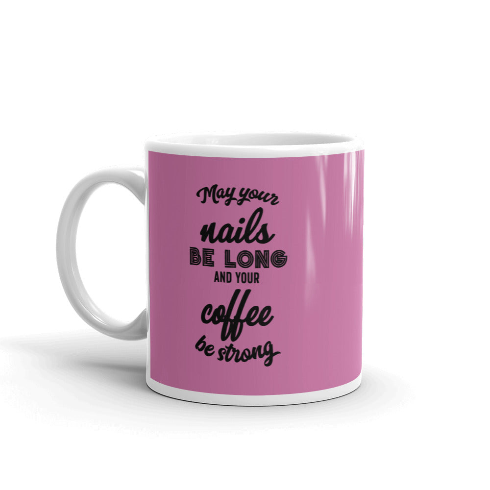 May Your Nails Be Long  And Your Coffee Be Strong - Mug