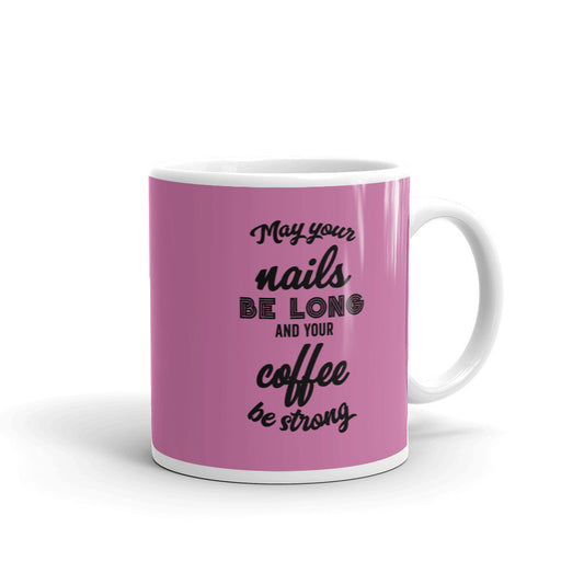 May Your Nails Be Long  And Your Coffee Be Strong - Mug