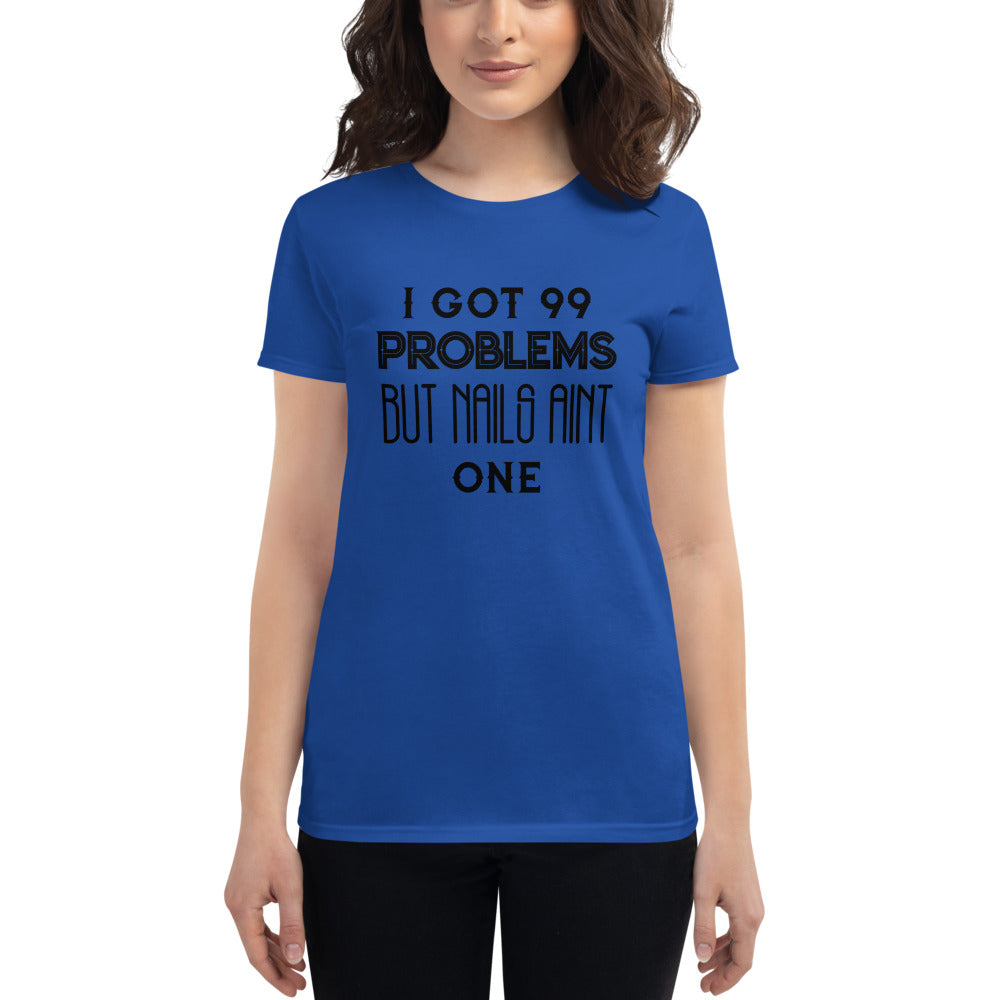 I got 99 Problems But Nails Aint One - Short Sleeve T-shirt